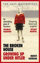 Broken House: Growing up Under Hitler - The Lost Masterpiece цена и информация | Биографии, автобиогафии, мемуары | 220.lv