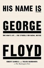 His Name Is George Floyd: One man's life and the struggle for racial justice цена и информация | Биографии, автобиографии, мемуары | 220.lv