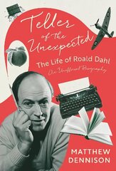 Teller of the Unexpected: The Life of Roald Dahl, An Unofficial Biography цена и информация | Биографии, автобиографии, мемуары | 220.lv
