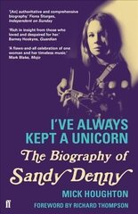 I've Always Kept a Unicorn: The Biography of Sandy Denny Main cena un informācija | Biogrāfijas, autobiogrāfijas, memuāri | 220.lv