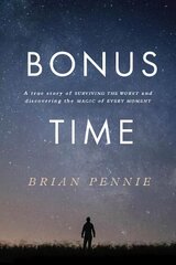 Bonus Time: A true story of surviving the worst and discovering the magic of everyday cena un informācija | Biogrāfijas, autobiogrāfijas, memuāri | 220.lv