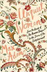 Unquiet Women: From the Dusk of the Roman Empire to the Dawn of the Enlightenment cena un informācija | Biogrāfijas, autobiogrāfijas, memuāri | 220.lv