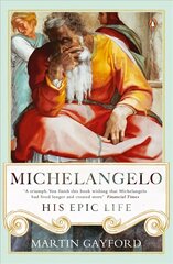 Michelangelo: His Epic Life цена и информация | Биографии, автобиогафии, мемуары | 220.lv
