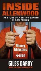 Inside Allenwood: The Story of a British Banker inside a US Prison: Money, Mobsters and Enron цена и информация | Биографии, автобиогафии, мемуары | 220.lv