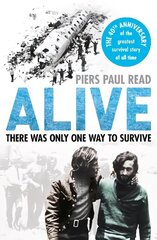 Alive: The True Story of the Andes Survivors cena un informācija | Biogrāfijas, autobiogrāfijas, memuāri | 220.lv