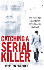 Catching a Serial Killer: My hunt for murderer Christopher Halliwell, subject of the ITV series A Confession cena un informācija | Biogrāfijas, autobiogrāfijas, memuāri | 220.lv