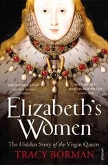 Elizabeth's Women: The Hidden Story of the Virgin Queen цена и информация | Биографии, автобиографии, мемуары | 220.lv