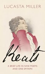 Keats: A Brief Life in Nine Poems and One Epitaph cena un informācija | Biogrāfijas, autobiogrāfijas, memuāri | 220.lv