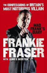 Mad Frank's Diary: The Confessions of Britain's Most Notorious Villain cena un informācija | Biogrāfijas, autobiogrāfijas, memuāri | 220.lv