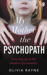 My Mother, the Psychopath: Growing up in the shadow of a monster cena un informācija | Biogrāfijas, autobiogrāfijas, memuāri | 220.lv