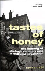 Tastes of Honey: The Making of Shelagh Delaney and a Cultural Revolution цена и информация | Биографии, автобиогафии, мемуары | 220.lv