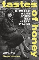 Tastes of Honey: The Making of Shelagh Delaney and a Cultural Revolution cena un informācija | Biogrāfijas, autobiogrāfijas, memuāri | 220.lv