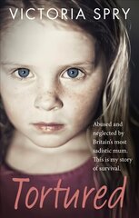 Tortured: Abused and neglected by Britain's most sadistic mum. This is my story of survival. цена и информация | Биографии, автобиографии, мемуары | 220.lv