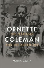 Ornette Coleman: The Territory and the Adventure cena un informācija | Biogrāfijas, autobiogrāfijas, memuāri | 220.lv