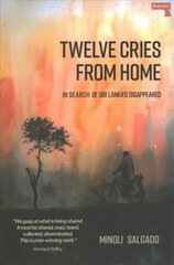 Twelve Cries From Home: In Search of Sri Lanka's Disappeared New edition цена и информация | Биографии, автобиогафии, мемуары | 220.lv
