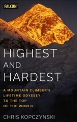 Highest and Hardest: A Mountain Climber's Lifetime Odyssey to the Top of the World цена и информация | Биографии, автобиогафии, мемуары | 220.lv