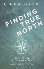 Finding True North: The Healing Power of Place cena un informācija | Biogrāfijas, autobiogrāfijas, memuāri | 220.lv