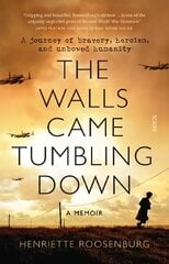 Walls Came Tumbling Down: A journey of bravery, heroism, and unbowed humanity cena un informācija | Biogrāfijas, autobiogrāfijas, memuāri | 220.lv