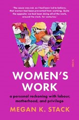 Women's Work: a personal reckoning with labour, motherhood, and privilege cena un informācija | Biogrāfijas, autobiogrāfijas, memuāri | 220.lv