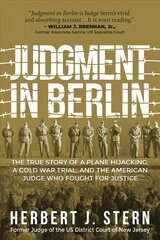 Judgment in Berlin: The True Story of a Plane Hijacking, a Cold War Trial, and the American Judge Who Fought for Justice цена и информация | Биографии, автобиографии, мемуары | 220.lv