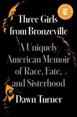Three Girls from Bronzeville: A Uniquely American Memoir of Race, Fate, and Sisterhood цена и информация | Биографии, автобиогафии, мемуары | 220.lv