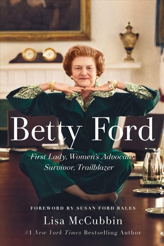 Betty Ford: First Lady, Women's Advocate, Survivor, Trailblazer cena un informācija | Biogrāfijas, autobiogrāfijas, memuāri | 220.lv