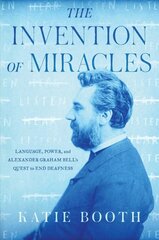 Invention of Miracles: Language, Power, and Alexander Graham Bell's Quest to End Deafness цена и информация | Биографии, автобиогафии, мемуары | 220.lv