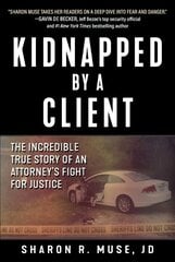 Kidnapped by a Client: The Incredible True Story of an Attorney's Fight for Justice cena un informācija | Biogrāfijas, autobiogrāfijas, memuāri | 220.lv