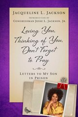 Loving You, Thinking of You, Don't Forget to Pray: Letters to My Son in Prison cena un informācija | Biogrāfijas, autobiogrāfijas, memuāri | 220.lv