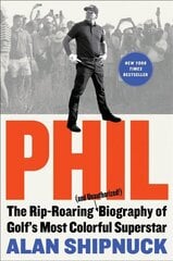 Phil: The Rip-Roaring (and Unauthorized!) Biography of Golf's Most Colorful Superstar цена и информация | Биографии, автобиогафии, мемуары | 220.lv