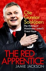 Red Apprentice: Ole Gunnar Solskjaer: The Making of Manchester United's Great Hope Export/Airside cena un informācija | Biogrāfijas, autobiogrāfijas, memuāri | 220.lv