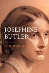 Josephine Butler: A Very Brief History цена и информация | Биографии, автобиогафии, мемуары | 220.lv