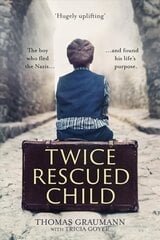 Twice-Rescued Child: An orphan tells his story of double redemption: The boy who fled the Nazis ... and found his life's purpose cena un informācija | Biogrāfijas, autobiogrāfijas, memuāri | 220.lv