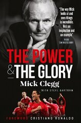 Mick Clegg: The Power and the Glory цена и информация | Биографии, автобиогафии, мемуары | 220.lv