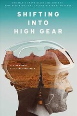 Shifting into High Gear: One Man's Grave Diagnosis and the Epic Bike Ride That Taught Him What Matters cena un informācija | Biogrāfijas, autobiogrāfijas, memuāri | 220.lv