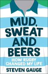Mud, Sweat and Beers: How Rugby Changed My Life cena un informācija | Biogrāfijas, autobiogrāfijas, memuāri | 220.lv