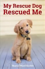 My Rescue Dog Rescued Me: Amazing True Stories of Adopted Canine Heroes cena un informācija | Biogrāfijas, autobiogrāfijas, memuāri | 220.lv