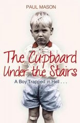 Cupboard Under the Stairs: A Boy Trapped in Hell... cena un informācija | Biogrāfijas, autobiogrāfijas, memuāri | 220.lv