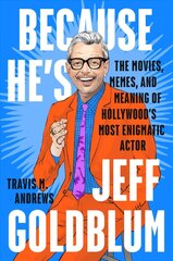 Because He's Jeff Goldblum: The Movies, Memes, and Meaning of Hollywood's Most Enigmatic Actor цена и информация | Биографии, автобиографии, мемуары | 220.lv