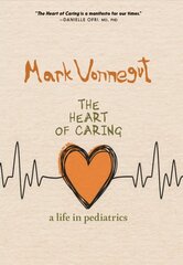 Heart Of Caring: A Life in Pediatrics cena un informācija | Biogrāfijas, autobiogrāfijas, memuāri | 220.lv