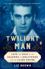 Twilight Man: Love and Ruin in the Shadows of Hollywood and the Clark Empire cena un informācija | Biogrāfijas, autobiogrāfijas, memuāri | 220.lv