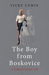 Boy from Boskovice: A Father's Secret Life цена и информация | Биографии, автобиогафии, мемуары | 220.lv