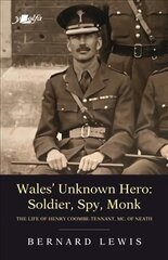 Wales' Unknown Hero - Soldier, Spy, Monk: The life of Henry Coombe-Tennant, MC, of Neath цена и информация | Биографии, автобиографии, мемуары | 220.lv