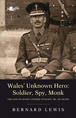 Wales' Unknown Hero - Soldier, Spy, Monk: The life of Henry Coombe-Tennant, MC, of Neath cena un informācija | Biogrāfijas, autobiogrāfijas, memuāri | 220.lv