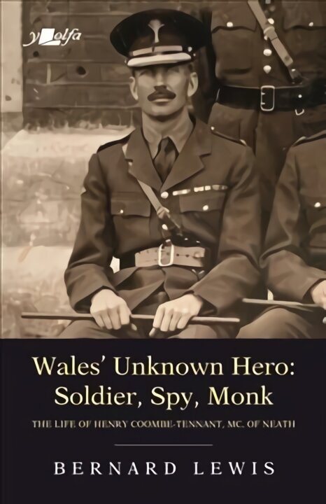 Wales' Unknown Hero - Soldier, Spy, Monk: The life of Henry Coombe-Tennant, MC, of Neath цена и информация | Biogrāfijas, autobiogrāfijas, memuāri | 220.lv
