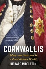 Cornwallis: Soldier and Statesman in a Revolutionary World цена и информация | Биографии, автобиографии, мемуары | 220.lv
