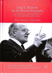 Luigi L. Pasinetti: An Intellectual Biography: Leading Scholar and System Builder of the Cambridge School of Economics 1st ed. 2018 цена и информация | Биографии, автобиогафии, мемуары | 220.lv