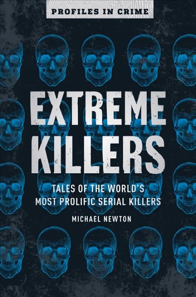 Extreme Killers: Tales of the World's Most Prolific Serial Killers cena un informācija | Biogrāfijas, autobiogrāfijas, memuāri | 220.lv