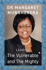Leading the Vulnerable and The Mighty: Dr Margaret Mungherera cena un informācija | Biogrāfijas, autobiogrāfijas, memuāri | 220.lv