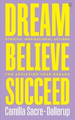 Dream, Believe, Succeed: Strictly Inspirational Actions for Achieving Your Dreams New edition цена и информация | Биографии, автобиографии, мемуары | 220.lv